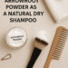 arrowroot powder as a dry shampoo
